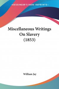 Miscellaneous Writings On Slavery (1853)