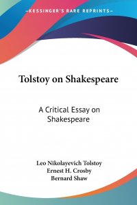 Tolstoy on Shakespeare. A Critical Essay on Shakespeare