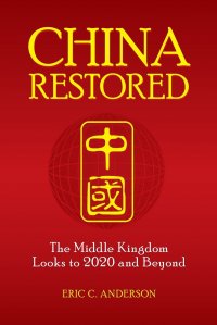 China Restored. The Middle Kingdom Looks to 2020 and Beyond