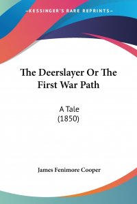 The Deerslayer Or The First War Path. A Tale (1850)