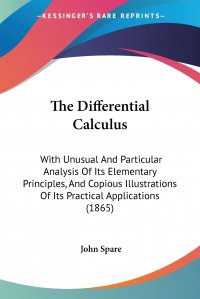 The Differential Calculus. With Unusual And Particular Analysis Of Its Elementary Principles, And Copious Illustrations Of Its Practical Applications (1865)