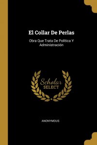 El Collar De Perlas. Obra Que Trata De Politica Y Administracion