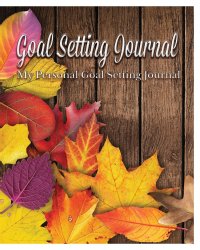 Goal Setting Journal. My Personal Goal Setting Journal