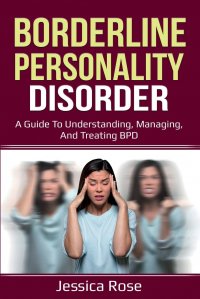 Borderline Personality Disorder. A Guide to Understanding, Managing, and Treating BPD