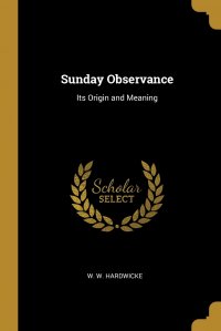 Sunday Observance. Its Origin and Meaning