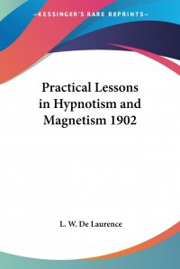 Practical Lessons in Hypnotism and Magnetism 1902