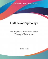 Outlines of Psychology. With Special Reference to the Theory of Education