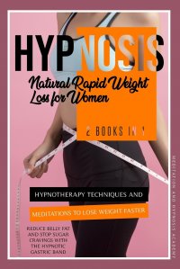 Hypnosis. 2 Books in 1: Hypnotherapy Techniques and Meditations to Lose Weight Faster, Reduce Belly Fat and Stop Sugar Cravings with the Hypnotic Gastric Band