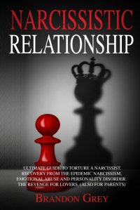 Narcissistic Relationship. Ultimate Guide to Torture a Narcissist. Recovery from the Epidemic Narcissism, Emotional Abuse and Personality Disorder. The Revenge for Lovers. (Also for Parents)