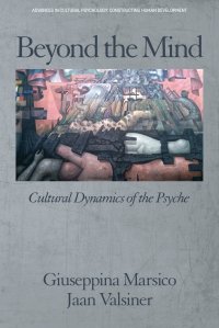 Beyond the Mind. Cultural Dynamics of the Psyche