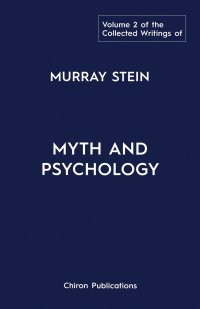 The Collected Writings of Murray Stein. Volume 2: Myth and Psychology