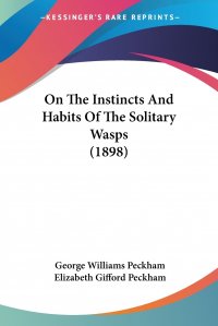 On The Instincts And Habits Of The Solitary Wasps (1898)