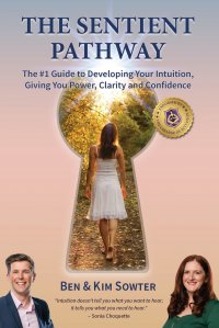 The Sentient Pathway. The #1 Guide To Developing Your Intuition, Giving You Power, Clarity and Confidence