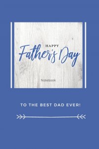 Happy Father's Day Notebook. To The Best Dad Ever, Thanks Dad For Everything