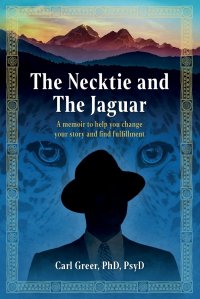 The Necktie and the Jaguar. A memoir to help you change your story and find fulfillment