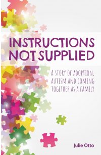 Instructions Not Supplied. A story of adoption, autism and coming together as a family