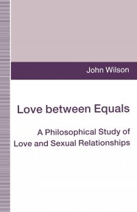 Love between Equals. A Philosophical Study of Love and Sexual Relationships