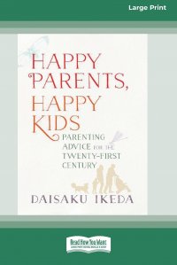 Happy Parents, Happy Kids. Parenting Advice for the Twenty-First Century (16pt Large Print Edition)