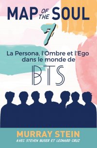 Map of the Soul. La Persona, l'Ombre et l'Ego dans le monde de BTS  .Map of the Soul: 7 - French Edition