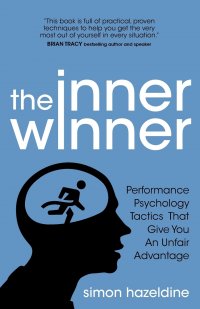 The Inner Winner. Performance Psychology Tactics That Give You an Unfair Advantage