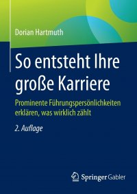 So entsteht Ihre grosse Karriere. Prominente Fuhrungspersonlichkeiten erklaren, was wirklich zahlt