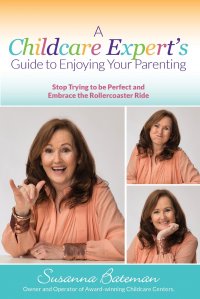 A Childcare Expert's Guide to Enjoying Your Parenting. Stop Trying To Be Perfect and Embrace the Rollercoaster Ride