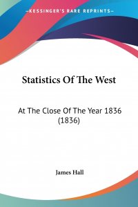 Statistics Of The West. At The Close Of The Year 1836 (1836)