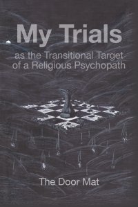 My Trials. as the Transitional Target of a Religious Psychopath