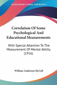 Correlation Of Some Psychological And Educational Measurements. With Special Attention To The Measurement Of Mental Ability (1916)