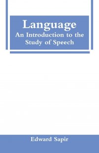 Edward Sapir - «Language. An Introduction to the Study of Speech»