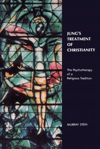 Murray Stein - «Jung's Treatment of Christianity. The psychotherapy of a Religious Tradition»