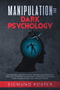 Manipulation and Dark Psychology. Understand Dark Psychology Secrets and Read Body Language to Identify a Narcissist. Learn Body Language, How to Read People and Analyze Others