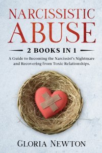 Narcissistic Abuse. 2 Books in 1: A Guide to Becoming the Narcissist's Nightmare and Recovering from Toxic Relationships