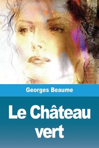 Georges Beaume - «Le Chateau vert»