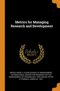 Sloan School of Management, Marc H Meyer, International Center for Research on the - «Metrics for Managing Research and Development»