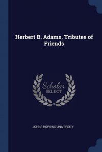 Herbert B. Adams, Tributes of Friends