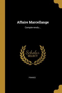 France - «Affaire Marcellange. Compte-rendu...»