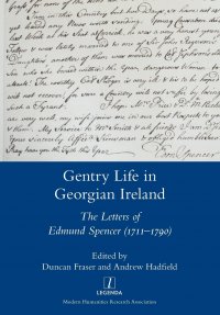 Gentry Life in Georgian Ireland. The Letters of Edmund Spencer (1711-1790)