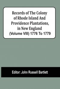 Records Of The Colony Of Rhode Island And Providence Plantations, In New England (Volume Viii) 1776 To 1779