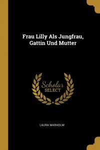 Frau Lilly Als Jungfrau, Gattin Und Mutter