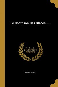 Le Robinson Des Glaces ......