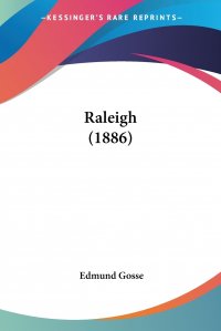 Edmund Gosse - «Raleigh (1886)»