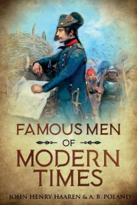 John Henry Haaren, A. B. Poland - «Famous Men of Modern Times. Annotated»