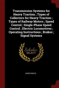 Transmission Systems for Heavy Traction ; Types of Collectors for Heavy Traction ; Types of Railway Motors ; Speed Control ; Single-Phase Speed Control ; Electric Locomotives ; Operating Inst