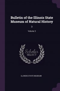 Bulletin of the Illinois State Museum of Natural History. 3; Volume 3