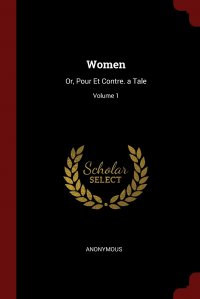 Women. Or, Pour Et Contre. a Tale; Volume 1