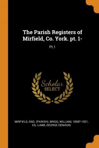 The Parish Registers of Mirfield, Co. York. pt. 1-. Pt.1