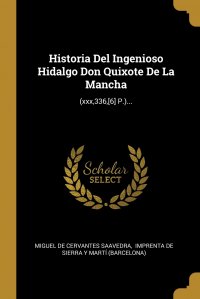 Historia Del Ingenioso Hidalgo Don Quixote De La Mancha. (xxx,336,.6. P.)...