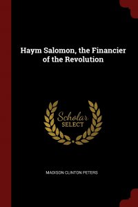 Haym Salomon, the Financier of the Revolution