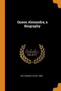 Queen Alexandra; a Biography